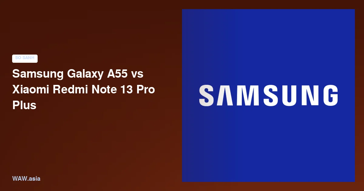 Samsung Galaxy A55 vs Xiaomi Redmi Note 13 Pro Plus