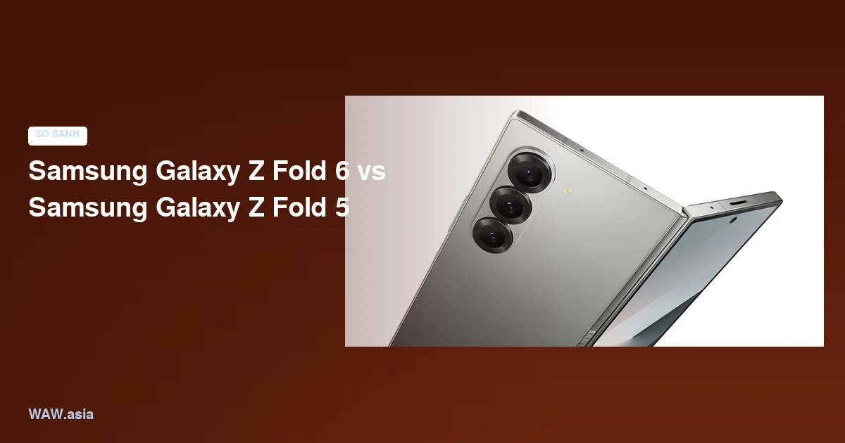 Samsung Galaxy Z Fold 6 vs Samsung Galaxy Z Fold 5